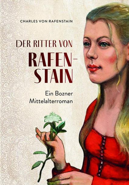 Der ritter von Rafenstain. Ein Bozner mittelalterroman - Charles Von Rafenstain - copertina