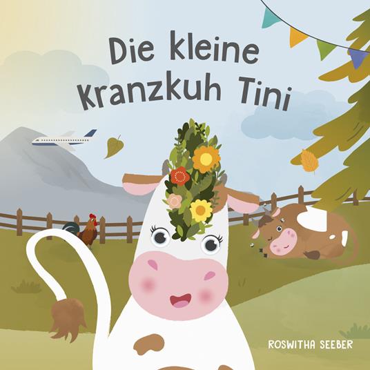 Die kleine Kranzkuh Tini. Ediz. a colori - Roswitha Seeber - copertina