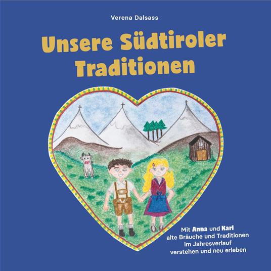 Unsere Südtiroler Traditionen. Mit Anna und Karl alte Bräuche und Traditionen im Jahresverlauf verstehen und neu erleben. Ediz. illustrata - Verena Dalsass - copertina