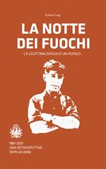 La notte dei fuochi. La legittima difesa di un popolo. 1961-2021. Una retrospettiva dopo 60 anni