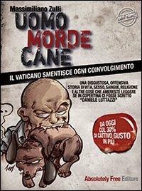 Uomo morde cane. Il Vaticano smentisce ogni coinvolgimento - Massimiliano Zulli - copertina
