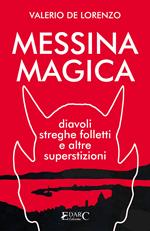 Messina magica. Diavoli, streghe, folletti e altre superstizioni