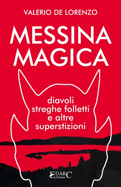 Messina magica. Diavoli, streghe, folletti e altre superstizioni - Valerio De Lorenzo - ebook