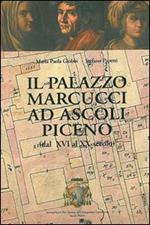 Il palazzo Marcucci ad Ascoli Piceno (dal XVI al XX secolo)