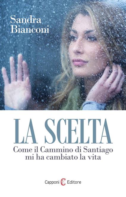 La scelta. Santiago nel Cammino - Sandra Bianconi - copertina