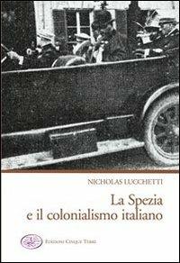 La Spezia e il colonialismo italiano - Nicholas Lucchetti - copertina