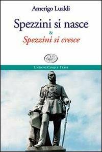 Spezzini si nasce & spezzini si cresce - Amerigo Lualdi - copertina