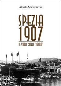 Spezia 1907. Il varo della «Roma» - Alberto Scaramuccia - copertina