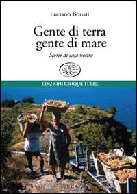 Gente di terra, gente di mare. Storie di casa nostra - Luciano Bonati - copertina