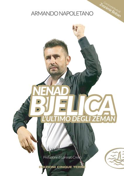 Nenad Bjelica. L'ultimo degli Zeman - Armando Napoletano - copertina