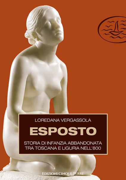 Esposto. Storia di infanzia abbandonata tra Toscana e Liguria nell'800 - Loredana Vergassola - copertina