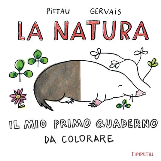 La natura. Il mio primo quaderno da colorare - Francesco Pittau -  Bernadette Gervais - - Libro - Timpetill 