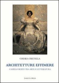 Architetture effimere. Camillo Boito tra arte e letteratura - Chiara Cretella - copertina