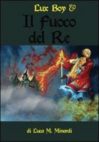 Lux boy. Il fuoco del re - Luca M. Minardi - copertina