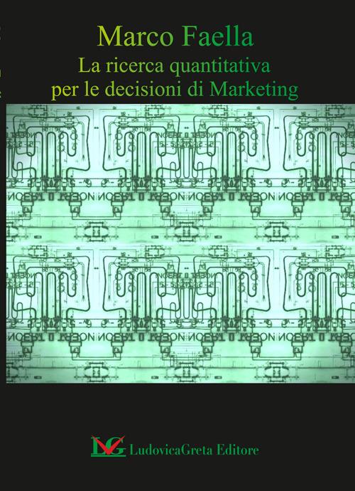 La ricerca quantitativa per le decisioni di marketing - Marco Faella - copertina