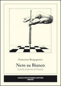 Nero su bianco. Laicità in forma di lunario - Francesco Borgognoni - copertina