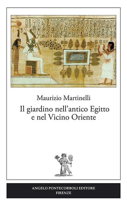 Il giardino nell'antico Egitto e nel vicino oriente - Maurizio Martinelli - copertina
