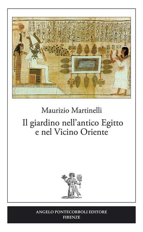 Il giardino nell'antico Egitto e nel vicino oriente - Maurizio Martinelli - copertina