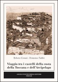 Viaggio tra i castelli della costa della Toscana e dell'arcipelago - Roberto Corazzi,Domenico Taddei - copertina