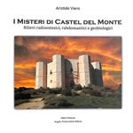 I misteri di Castel del Monte. Rilievi radioestesici, rabdomatici e geobiologici