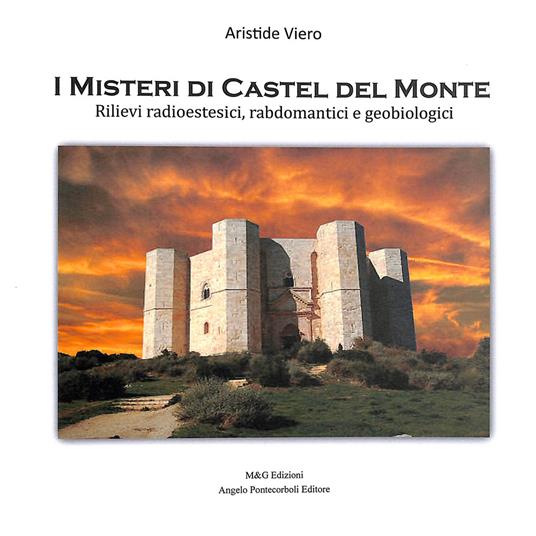 I misteri di Castel del Monte. Rilievi radioestesici, rabdomatici e geobiologici - Aristide Viero - copertina