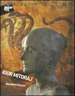 Igor Mitoraj. Dialoghi etruschi. Catalogo della mostra (Sarteano, 4 settembre-9 ottobre 2011)