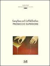 Conegliano und Valdobbiadene prosecco superiore - Andrea Zanfi - copertina