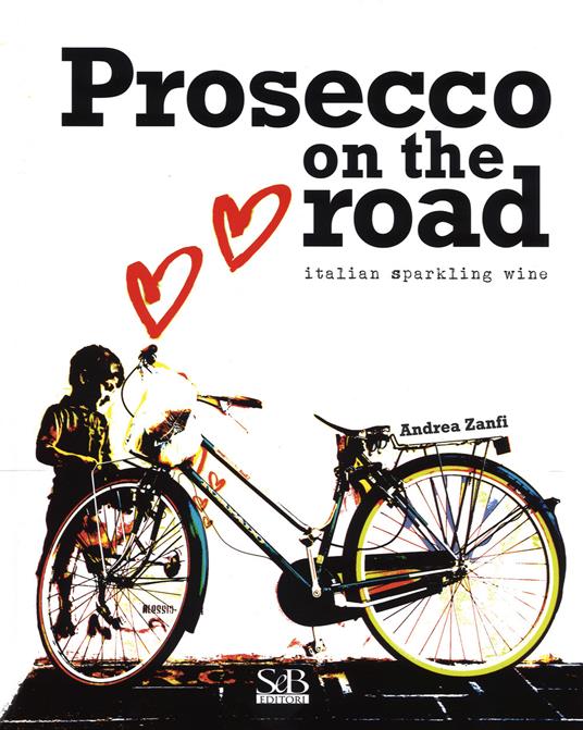 Prosecco on the road. Ediz. inglese - Andrea Zanfi - copertina