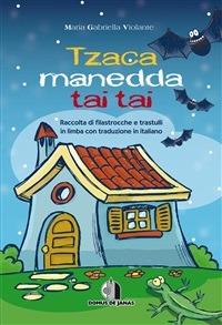 Tzaca Manedda Tai Tai. Raccolta di filastrocche e trastulli in limba con traduzione in italiano - M. Gabriella Violante - ebook