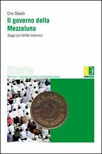 Il governo della Mezzaluna. Saggi sul diritto islamico - Ciro Sbailò - copertina