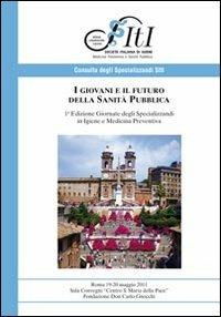 I giovani e il futuro della sanità pubblica. Giornate degli specializzanti in igiene e medicina preventiva - copertina