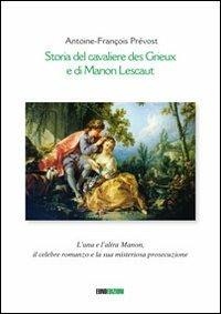 Storia del cavaliere des Grieux e di Manon Lescaut. L'una e l'altra Manon, il celebre romanzo e la sua misteriosa prosecuzione - Antoine-François Prévost - copertina