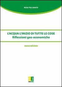 L' acqua. L'inizio di tutte le cose. Riflessioni geo-economiche - Rosa T. Amato - copertina