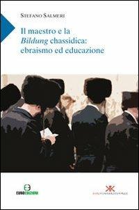 Il maestro e la Bildung chassidica: ebrasimo ed educazione - Stefano Salmeri - copertina
