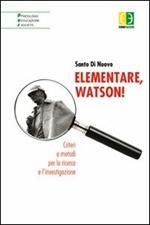 Elementare, Watson! Criteri e metodi per la ricerca e l'investigazione