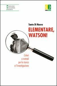 Elementare, Watson! Criteri e metodi per la ricerca e l'investigazione - Santo Di Nuovo - copertina