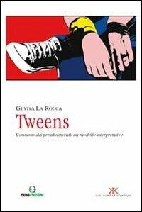 Tweens. Consumo dei preadolescenti. Un modello interpretativo - Gevisa La Rocca - copertina