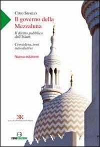 Il governo della mezzaluna. Il diritto pubblico dell'Islam. Considerazioni introduttive - Ciro Sbailò - copertina