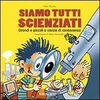 Siamo tutti scienziati. Grandi e piccoli a caccia di conoscenza - Paola Platania - copertina
