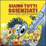 Siamo tutti scienziati. Grandi e piccoli a caccia di conoscenza