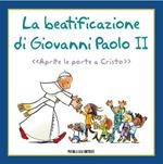 La beatificazione di Giovanni Paolo II. «Aprite le porte a Cristo»