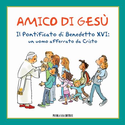 Amico di Gesù. Il pontificato di Benedetto XVI. Un uomo afferrato da Cristo - copertina