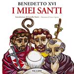 I miei santi. Interventi del Santo Padre su san Giuseppe, san Benedetto e sant'Agostino