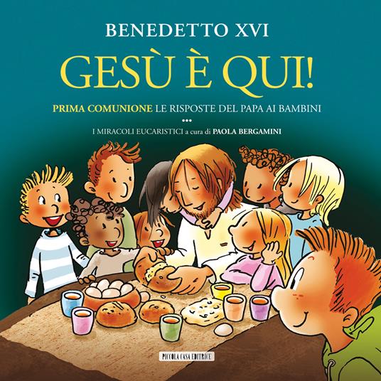 Gesù è qui! Prima comunione: le risposte del papa ai bambini. I miracoli - Benedetto XVI (Joseph Ratzinger),Paola Bergamini - ebook