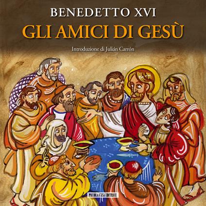 Gli amici di Gesù - Benedetto XVI (Joseph Ratzinger),Julián Carrón,Franco Vignazia - ebook