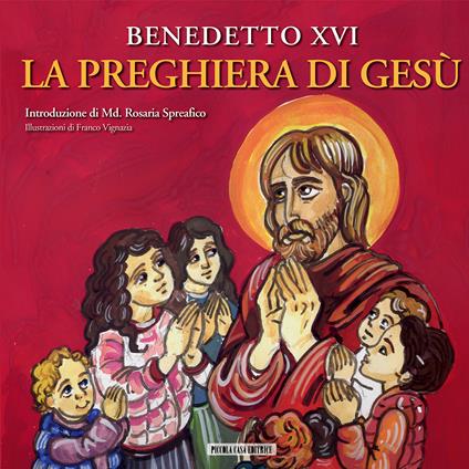 La preghiera di Gesù - Benedetto XVI (Joseph Ratzinger),Franco Vignazia - ebook