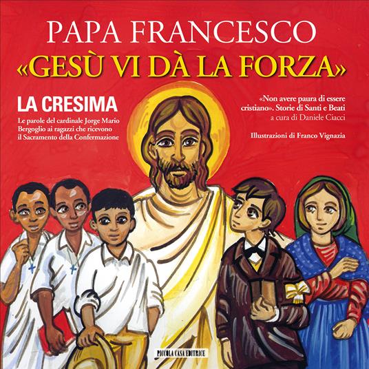 Gesù vi dà la forza. La cresima. Ediz. illustrata - Francesco (Jorge Mario Bergoglio) - ebook