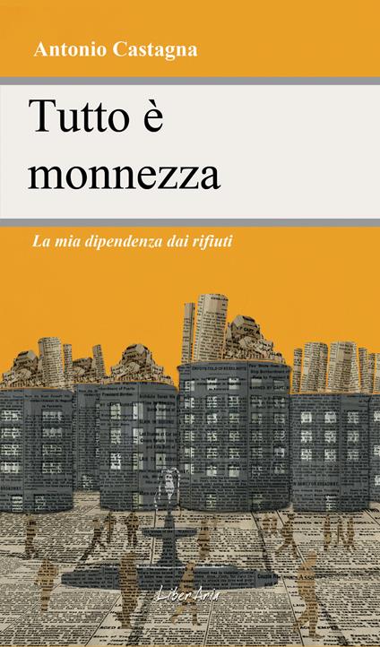 Tutto è monnezza. La mia dipendenza dai rifiuti - Antonio Castagna - ebook