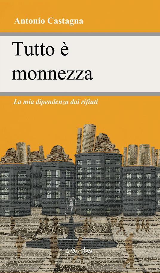 Tutto è monnezza. La mia dipendenza dai rifiuti - Antonio Castagna - ebook