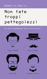 Non fate troppi pettegolezzi. La mia dipendenza dalla scrittura